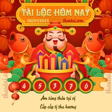 Tài Lộc Hôm Nay 06/01/2023