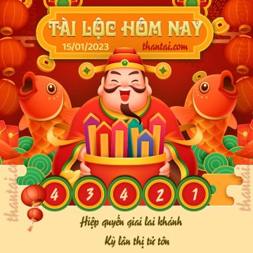 Tài Lộc Hôm Nay 15/01/2023