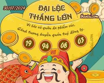 ĐẠI LỘC THẮNG LỚN 30/07/2024