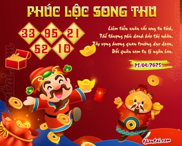 PHÚC LỘC SONG THU 25/04/2025